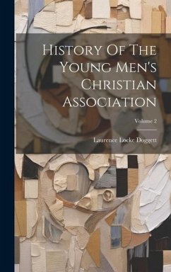 History Of The Young Men's Christian Association; Volume 2 - Doggett, Laurence Locke