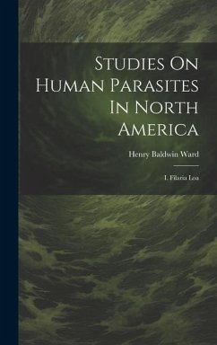 Studies On Human Parasites In North America: I. Filaria Loa - Ward, Henry Baldwin