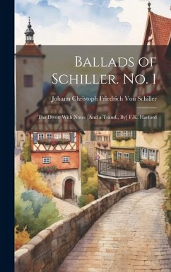 Ballads of Schiller. No. 1: The Diver: With Notes [And a Transl., By] F.K. Harford - Schiller, Johann Christoph Friedr von