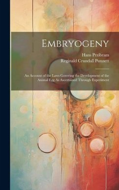 Embryogeny: An Account of the Laws Govering the Development of the Animal Egg As Ascertained Through Experiment - Punnett, Reginald Crundall; Przibram, Hans