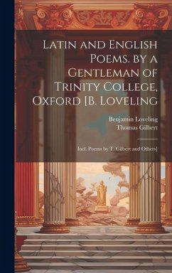 Latin and English Poems. by a Gentleman of Trinity College, Oxford [B. Loveling: Incl. Poems by T. Gilbert and Others] - Gilbert, Thomas; Loveling, Benjamin