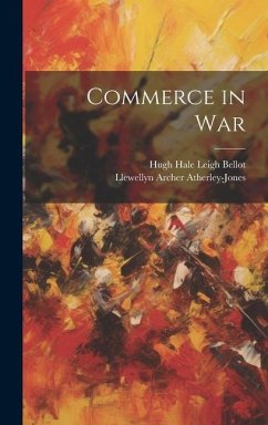 Commerce in War - Bellot, Hugh Hale Leigh; Atherley-Jones, Llewellyn Archer