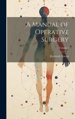 A Manual of Operative Surgery; Volume 1 - Treves, Frederick