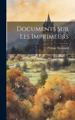 Documents Sur Les Imprimeurs - Renouard, Philippe