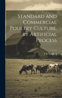 Standard and Commercial Poultry Culture, by Artificial Process - Spalding, T. B.