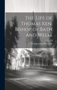 The Life of Thomas Ken, Bishop of Bath and Wells - Duyckinck, George Long
