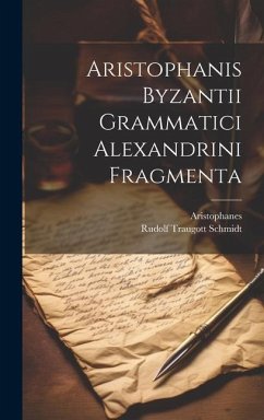 Aristophanis Byzantii Grammatici Alexandrini Fragmenta - Aristophanes; Schmidt, Rudolf Traugott