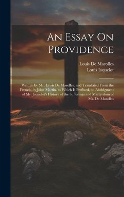 An Essay On Providence: Written by Mr. Lewis De Marolles; and Translated From the French, by John Martin. to Which Is Prefixed, an Abridgment - De Marolles, Louis; Jaquelot, Louis