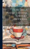 Fiori Della Poesia Italiana, Antica E Moderna,