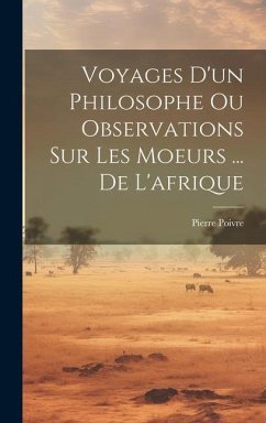 Voyages D'un Philosophe Ou Observations Sur Les Moeurs ... De L'afrique - Poivre, Pierre