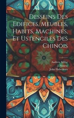 Desseins des edifices, meubles, habits, machines, et ustenciles des Chinois - Fourdrinier, Paul; Haberkorn, John