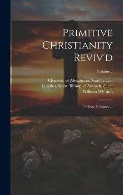 Primitive Christianity Reviv'd - Whiston, William