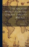 The Ancient World From the Earliest Times to 800 A.D. ..; Volume 2