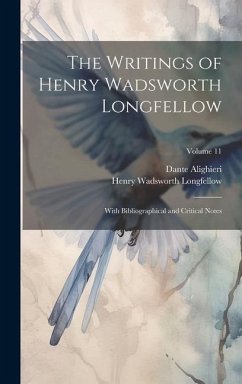 The Writings of Henry Wadsworth Longfellow: With Bibliographical and Critical Notes; Volume 11 - Longfellow, Henry Wadsworth; Alighieri, Dante
