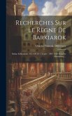 Recherches Sur Le Règne De Barkiarok: Sultan Seldjoukide (485-498 De L'hégire: 1092-1104 De L'ère Chrétienne)...