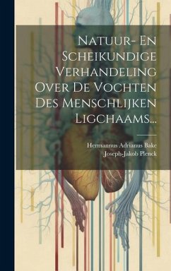 Natuur- En Scheikundige Verhandeling Over De Vochten Des Menschlijken Ligchaams... - (1738-1807), Joseph-Jakob Plenck