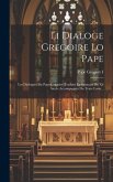 Li Dialoge Gregoire Lo Pape: Les Dialogues Du Pape Grégoire Traduits En Français Du Xii Siecle Accompagnés Du Texte Latin...