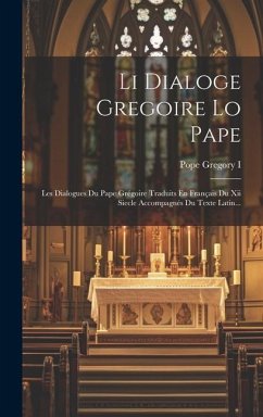 Li Dialoge Gregoire Lo Pape: Les Dialogues Du Pape Grégoire Traduits En Français Du Xii Siecle Accompagnés Du Texte Latin... - I, Pope Gregory