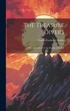The Treasure Divers: A Boy's Adventures in the Depths of the Sea - Holder, Charles Frederick