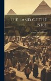 The Land of the Nile; Or, Egypt Past and Present The Land of the Nile; Or, Egypt Past and Present