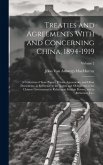 Treaties and Agreements With and Concerning China, 1894-1919; a Collection of State Papers, Private Agreements, and Other Documents, in Reference to t