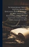 In Memoriam Obed J. Wilson, Born in Bingham, Maine, August 39, 1825, Died at His Residence Sweet Home Clifton, Cincinnati, Ohio, August 31, 1914