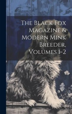 The Black Fox Magazine & Modern Mink Breeder, Volumes 1-2 - Anonymous