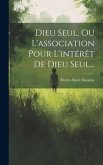 Dieu Seul, Ou L'association Pour L'intérêt De Dieu Seul...