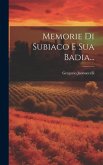 Memorie Di Subiaco E Sua Badia...