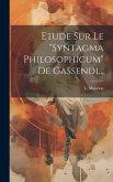 Etude Sur Le "syntagma Philosophicum" De Gassendi...