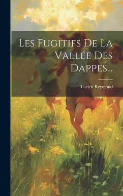 Les Fugitifs De La Vallée Des Dappes... - Reymond, Lucien