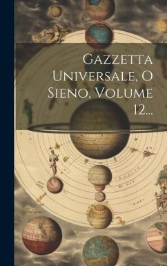 Gazzetta Universale, O Sieno, Volume 12... - Anonymous