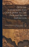 Official Catalogue And Guide Book To The Pan-american Exposition: With Maps Of Exposition And Illustrations, Buffalo, N. Y., U. S. A., May 1st To Nov.
