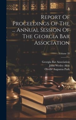 Report Of Proceedings Of The ... Annual Session Of The Georgia Bar Association; Volume 28 - Association, Georgia Bar