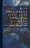 Revue Internationale De Pêche Et De Pisciculture, Volumes 1-4...