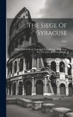 The Siege Of Syracuse: Being Part Of Books Xxiv. And Xxv. Of Livy, With Notes Etc., Exercises, And Vocabulary...