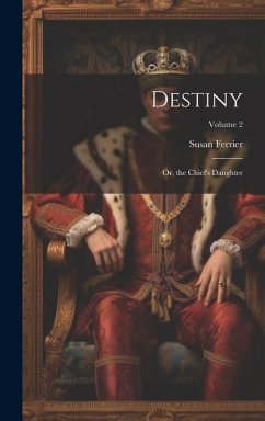 Destiny: Or, the Chief's Daughter; Volume 2 - Ferrier, Susan