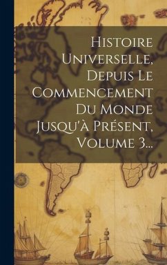 Histoire Universelle, Depuis Le Commencement Du Monde Jusqu'à Présent, Volume 3... - Anonymous