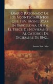 Diario Razonado De Los Acontecimientos Que Tuvieron Lugar En Barcelona, Desde El Trece De Noviembre Al Catorce De Diciembre De 1842...