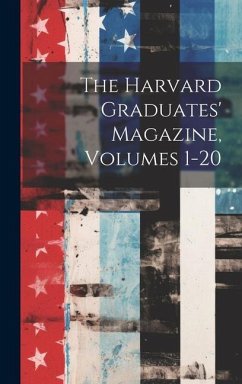 The Harvard Graduates' Magazine, Volumes 1-20 - Anonymous