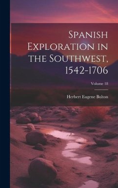 Spanish Exploration in the Southwest, 1542-1706; Volume 18 - Bolton, Herbert Eugene