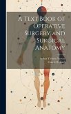 A Text Book of Operative Surgery and Surgical Anatomy