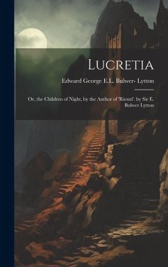 Lucretia: Or, the Children of Night, by the Author of 'rienzi'. by Sir E. Bulwer Lytton - Lytton, Edward George E. L. Bulwer