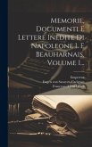 Memorie, Documenti E Lettere Inedite Di Napoleone I. E Beauharnais, Volume 1...