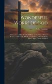 Wonderful Works Of God: A Narrative Of The Wonderful Facts In The Case Of Ansel Bourne, Of Westerly, Rhode Island, Who ... Was Suddenly Struck