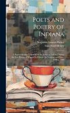 Poets and Poetry of Indiana: A Representative Collection of the Poetry of Indiana During the First Hundred Years of Its History As Territory and St
