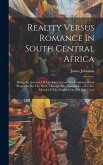 Reality Versus Romance In South Central Africa: Being An Account Of A Journey Across The Continent From Benguella On The West, Through Bihe, Ganguella