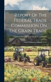 Report Of The Federal Trade Commission On The Grain Trade: Future Trading Operations In Grain