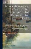 Fastos Historicos Da Commissão Central 1o De Dezembro De 1640...