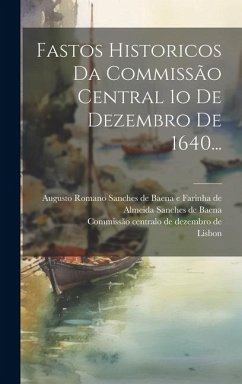 Fastos Historicos Da Commissão Central 1o De Dezembro De 1640... - Lisbon